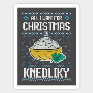 All I Want For Christmas Is Knedliky - Ugly Xmas Sweater For Knedliky Lover Magnet